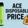 ace disposable price